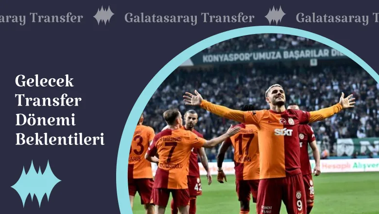 Gelecek Transfer Dönemi Beklentileri