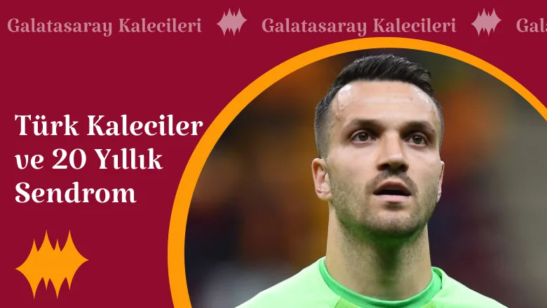 Türk Kaleciler ve 20 Yıllık Sendrom