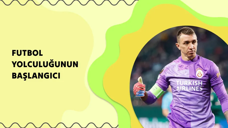 Fernando Muslera’nın Futbol Yolculuğunun Başlangıcı