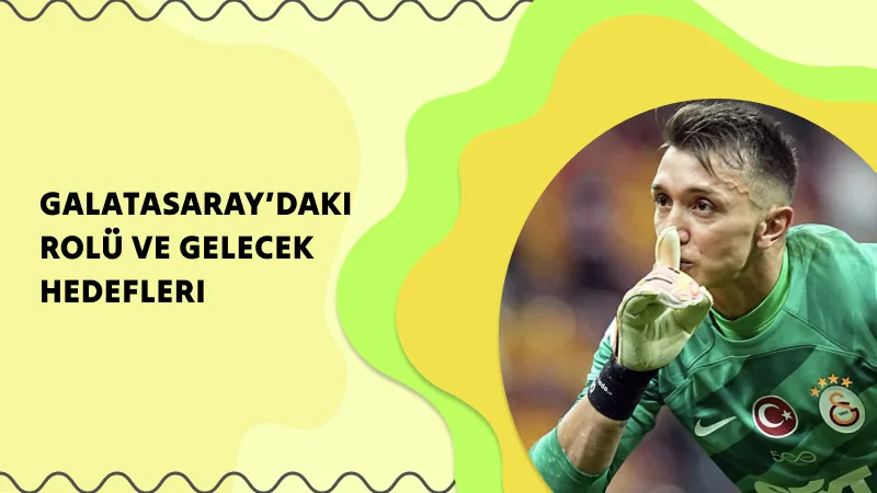 Galatasaray’daki Rolü ve Gelecek Hedefleri